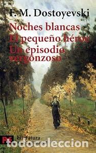 Libros: Noches blancas. El peque&ntilde;o h&eacute;roe. Un episodio vergonzoso - Fi&oacute;dor M. Dostoievski