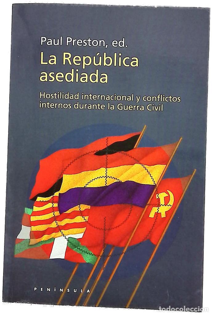 Libros: La rep&uacute;blica asediada hostilidad internacional y conflictos internos durante la Guerra Civil