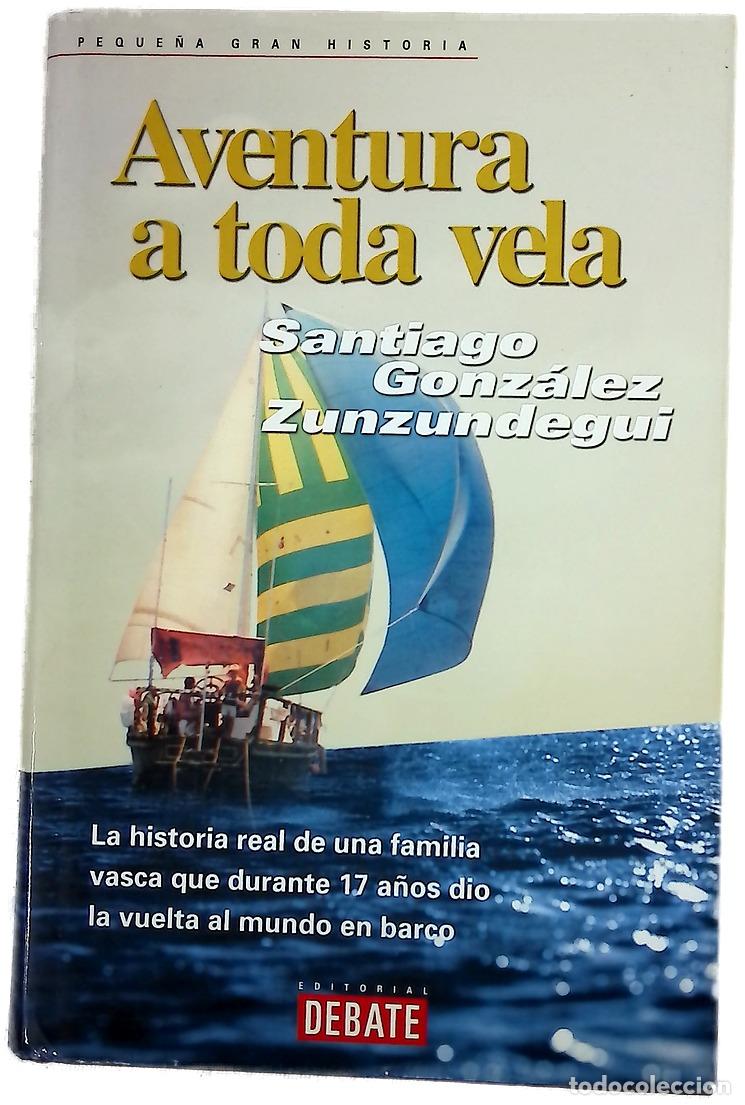 Libros: Aventura a toda vela la historia real de una familia vasca que durante 17 a&ntilde;os dio la vuelta al m...