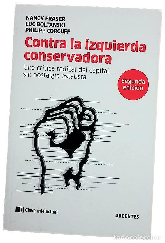 B&uuml;cher: Contra la izquierda conservadora : una cr&iacute;tica radical del capital sin nostalgia estatista : deba...