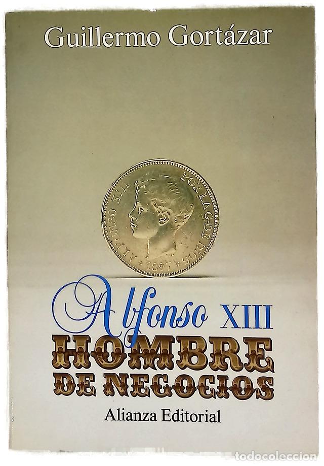 Livres: Alfonso XIII, hombre de negocios persistencia del Antiguo R&eacute;gimen, modernizaci&oacute;n econ&oacute;mica y cris...