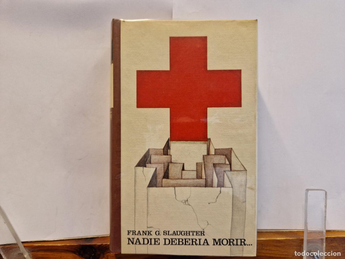 Libros: FRANK G. SLAUGHTER. NADIE DEBERIA MORIR...