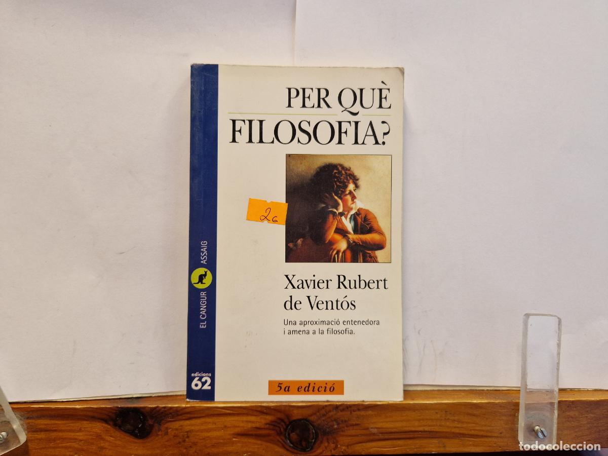 Libros: PER QUE FILOSOFIA?. XAVIER RUBERT DE VENTOS.UNA APROXIMACIO ENTENDORA I AMENA A LA FISOLOFIA.