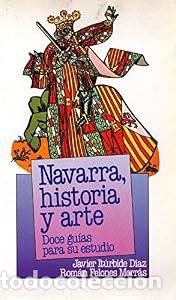 Libros: Navarra, historia y arte. - Javier It&uacute;rbide D&iacute;az Rom&aacute;n Felones Morr&aacute;s. TDK602
