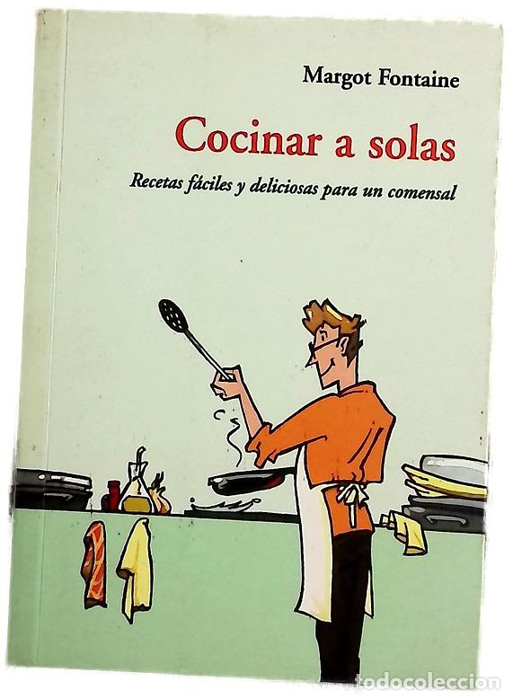 Libros: Cocinar a Solas. Recetas Faciles Y Deliciosas Para Un Comensal