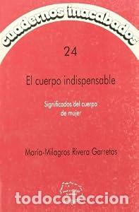 books: El cuerpo indispensable. - Mar&iacute;a Milagros Rivera Garretas. TDK602