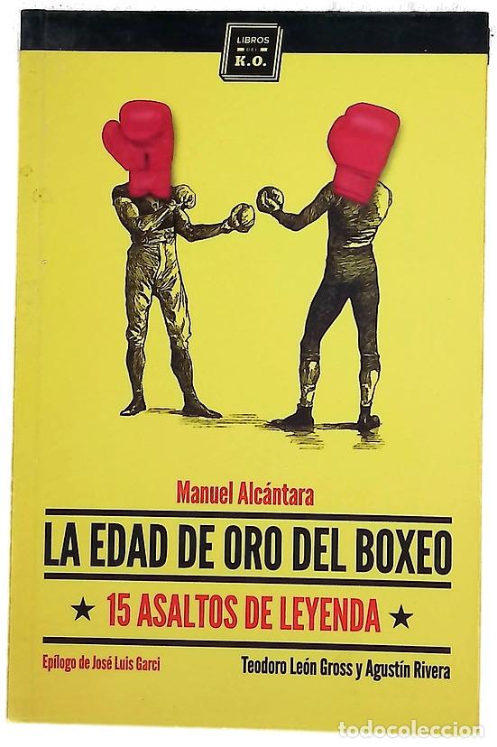 Libros: Manuel Alc&aacute;ntara : la edad de oro del boxeo : 15 asaltos de leyenda