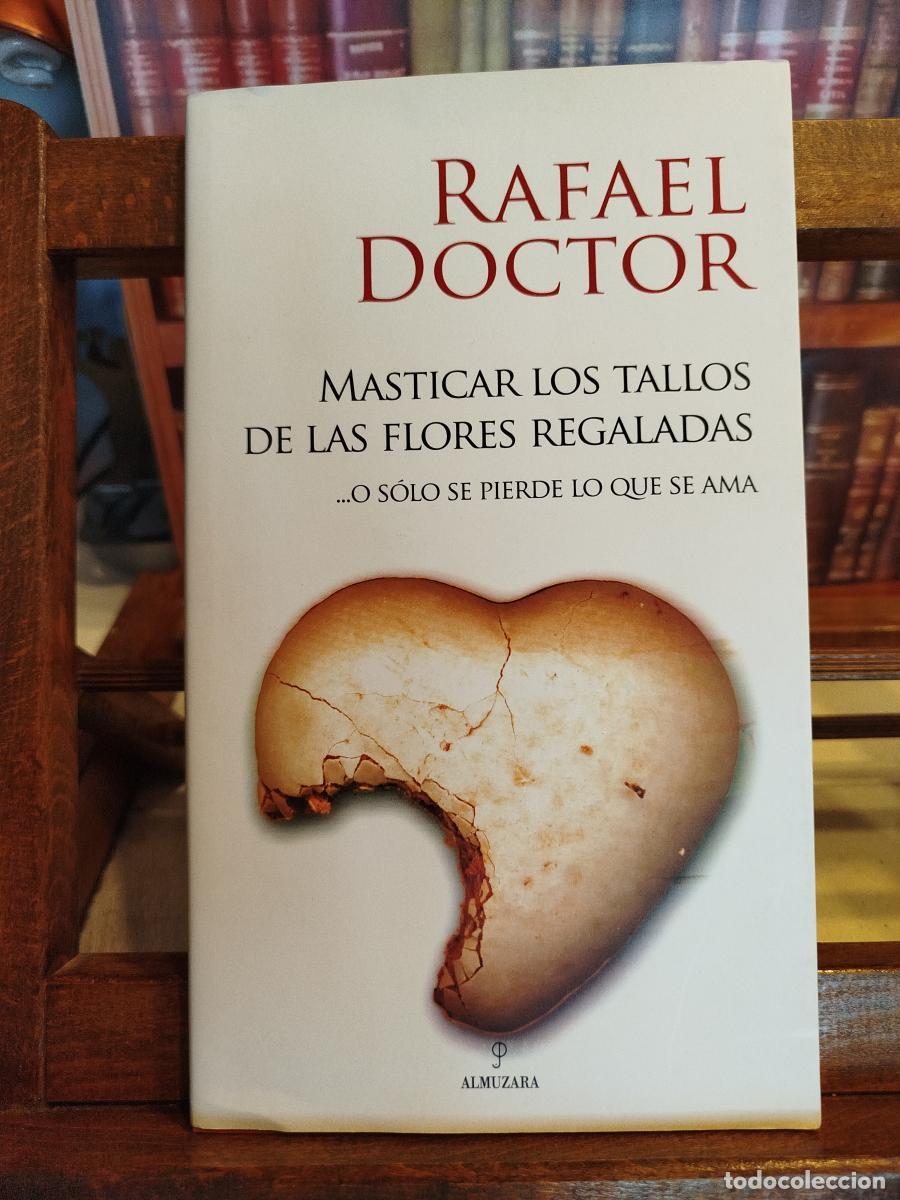 Libros: Masticar los tallos de las flores regaladas: ... o solo se pierde lo que se ama - Doctor, Rafael.