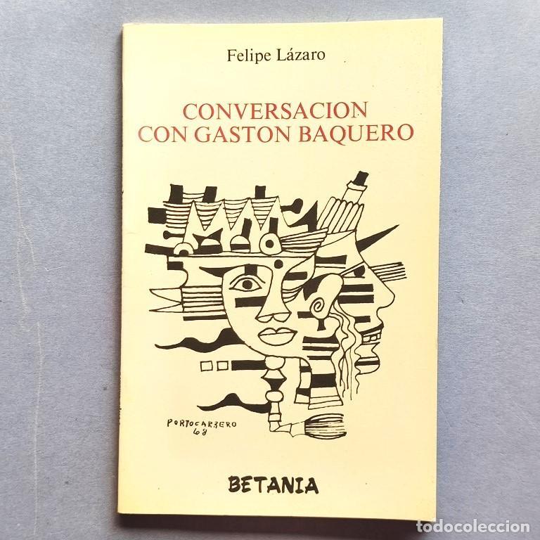 Libros: Conversaci&oacute;n con Gast&oacute;n Baquero. - L&aacute;zaro, Felipe (Gast&oacute;n Baquero).