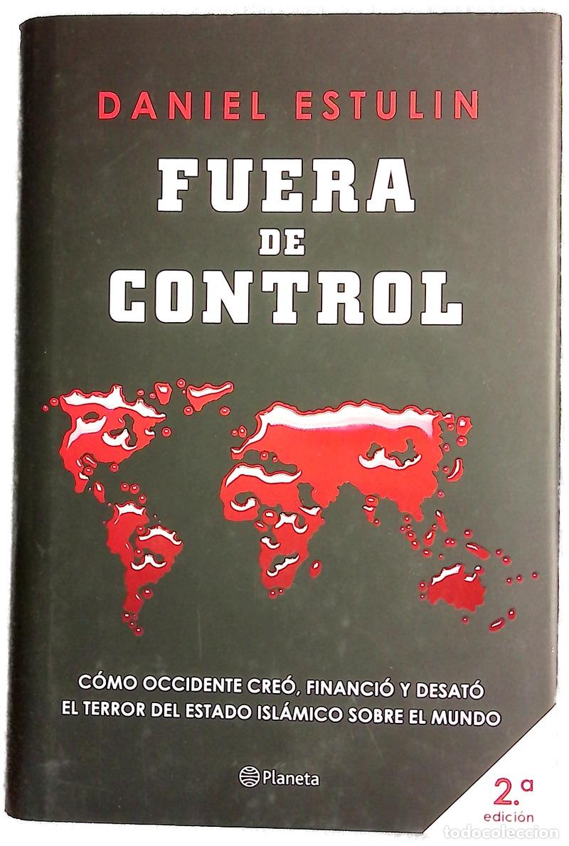 B&uuml;cher: Fuera de control : c&oacute;mo Occidente cre&oacute;, financi&oacute; y desat&oacute; el terror del Estado Isl&aacute;mico sobre el ...