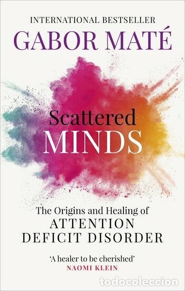 Libros: Scattered Minds: The Origins and Healing of Attention Deficit Disorder- 9781785042218