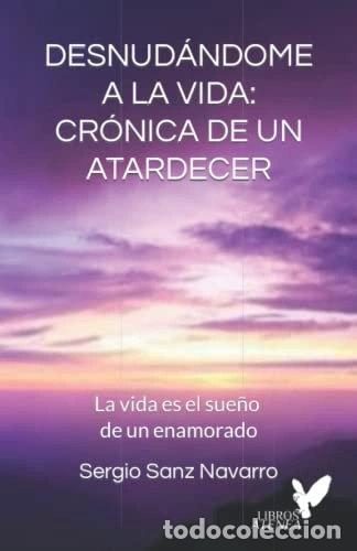 Libros: Desnud&aacute;ndome a la vida: Cr&oacute;nica de un atardecer- 9798715586599