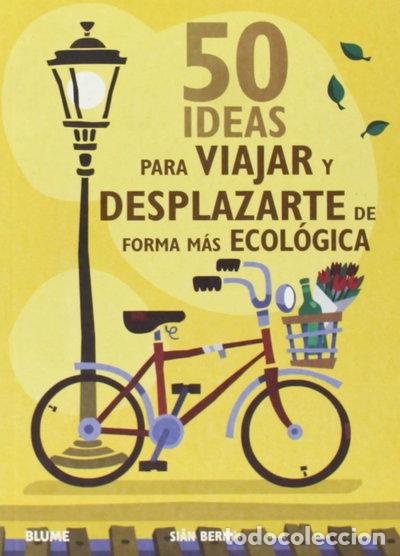 Libros: 50 Ideas para Viajar y Desplazarte de Forma M&aacute;s Ecol&oacute;gica- 9788480768177