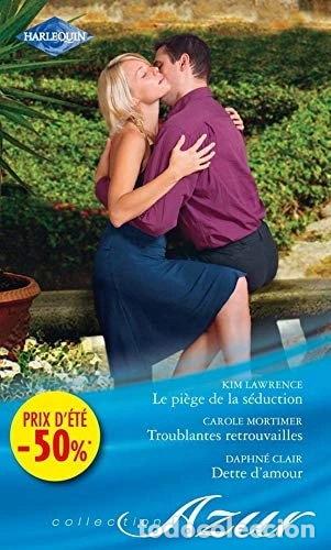 B&uuml;cher: Le pi&egrave;ge de la s&eacute;duction ; Troublantes retrouvailles ; Dette d'amour- 9782280235198