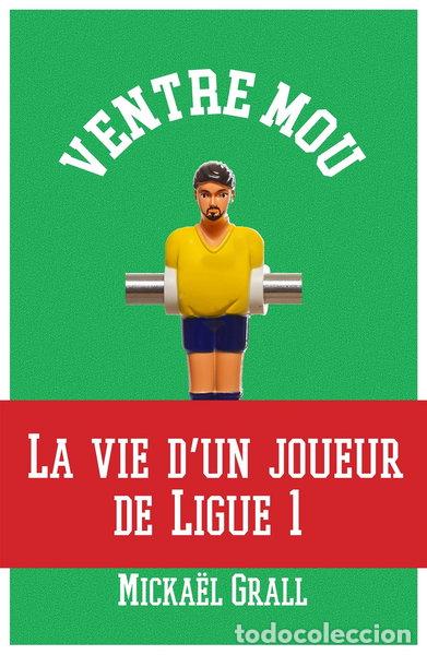 Libros: Ventre mou: La vraie vie d'un joueur de Ligue 1- 9782013918893