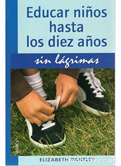 Libros: Educar ni&ntilde;os hasta los diez a&ntilde;os sin l&aacute;grimas- 9788497990813