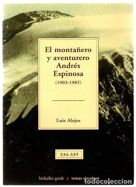 Libros: El monta&ntilde;ero y aventurero Andr&eacute;s Espinosa (1903-1985) - Alejos, Luis