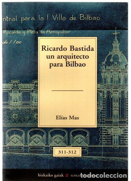 Libros: Ricardo Bastida un arquitecto para Bilbao - Mas, El&iacute;as