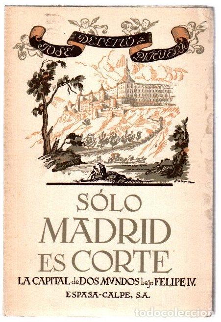 Libros: S&oacute;lo Madrid es corte. La capital de dos mundos bajo Felipe IV - Deleito y Pi&ntilde;uela, Jos&eacute;