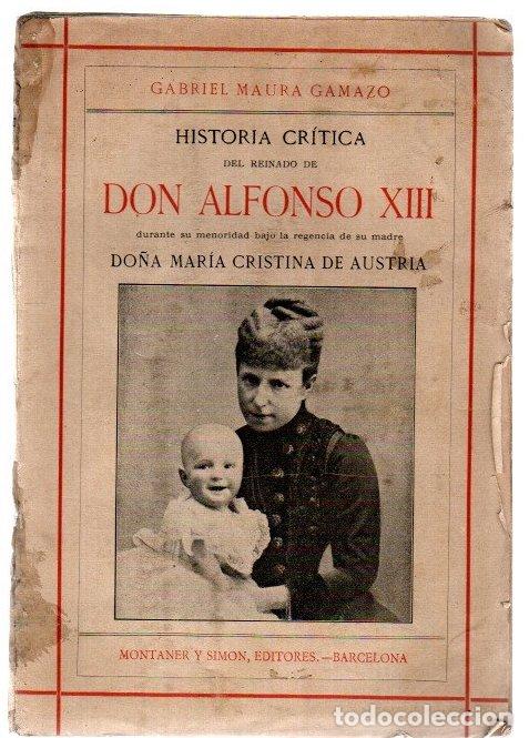 Libros: Historia cr&iacute;tica del reinado de Don Alfonso XIII durante su menoridad bajo la regencia de su madre D