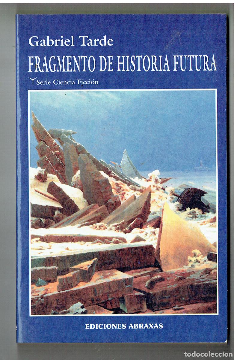 B&uuml;cher: GABRIEL TARDE. FRAGMENTO DE HISTORIA FUTURA. CIENCIA FICCI&Oacute;N. EDC. ABRAXAS. 2002. (ST/PR 7)