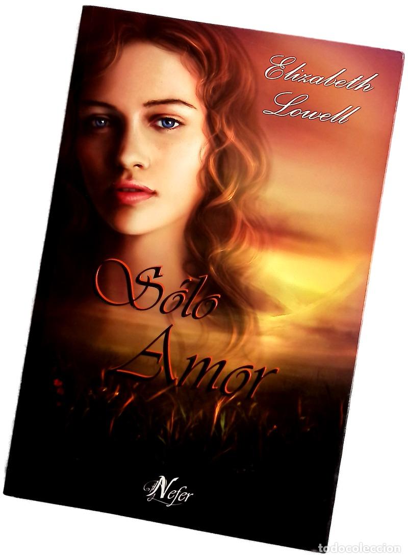Libros: S&oacute;lo amor - Lowell, Elizabeth; Duato Garc&iacute;a, Raquel