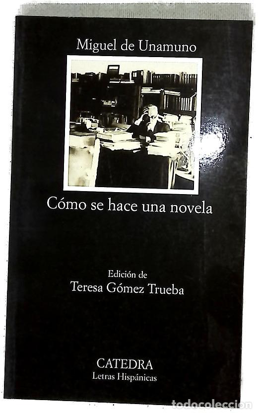 Libros: C&oacute;mo se hace una novela - Unamuno, Miguel de; G&oacute;mez Trueba, Teresa