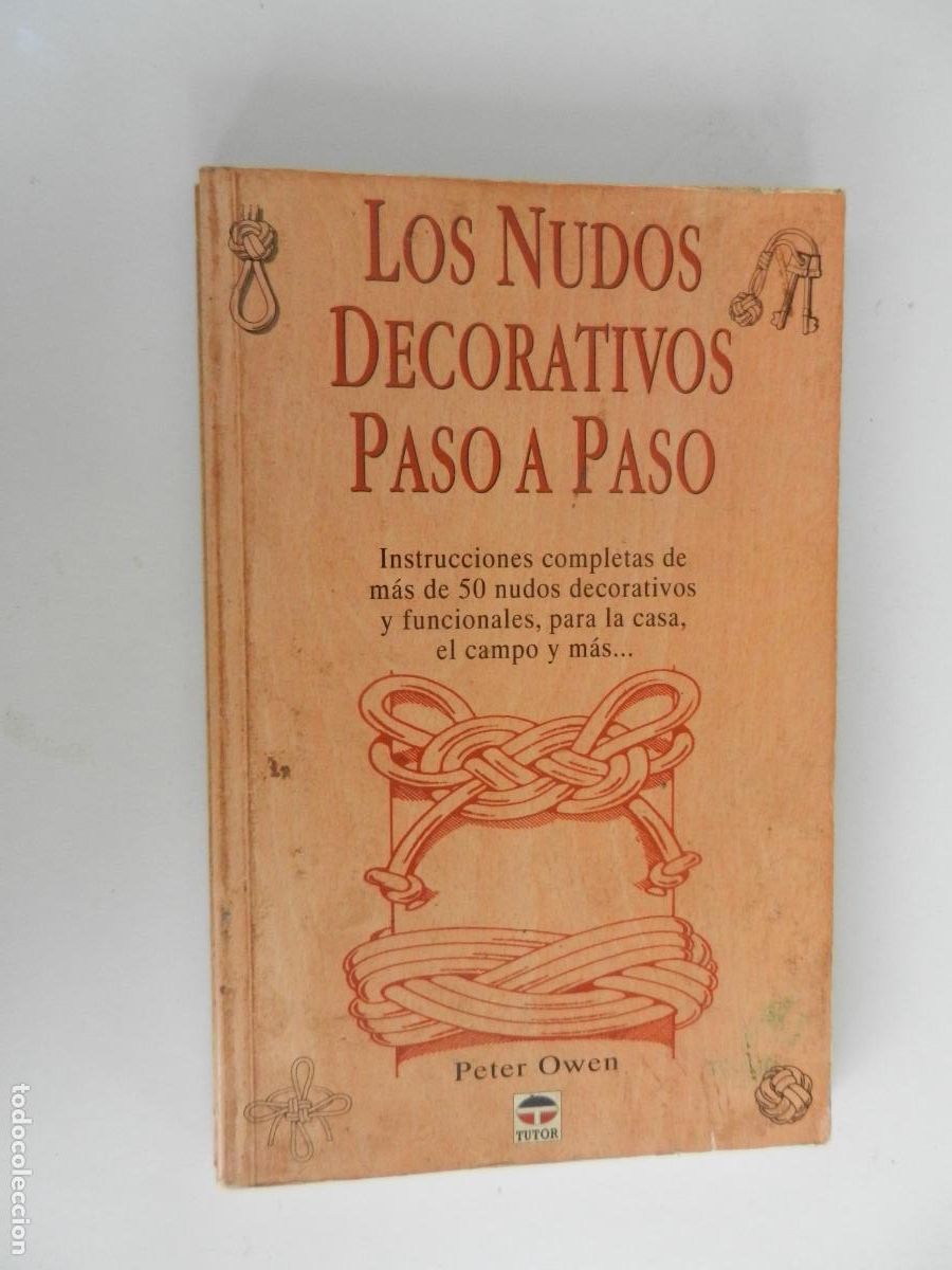 Libros: LOS NUDOS DECORATIVOS , PASO A PASO - PETER OWEN - TUTOR 1994