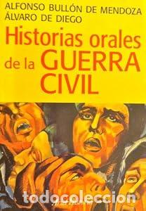 Libros: Historias orales de la guerra civil - Alfonso Bull&oacute;n de Mendoza &Aacute;lvaro de Diego