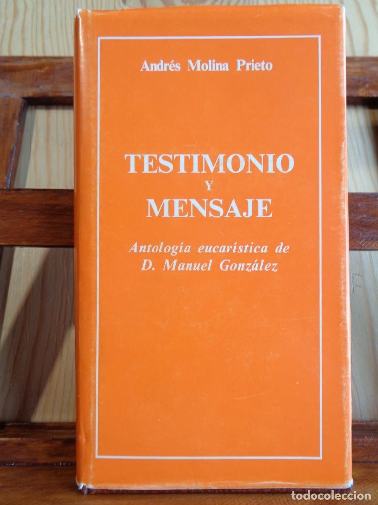 Libros: TESTIMONIO Y MENSAJE. Antolog&iacute;a eucar&iacute;stica de D. Manuel Gonz&aacute;lez. - ANDR&Eacute;S MOLINA PRIETO
