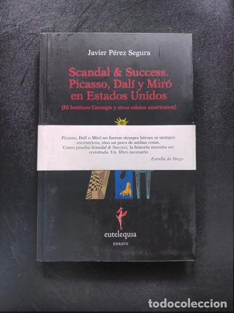 B&uuml;cher: Javier P&eacute;rez Segura - Scandal & Success. Picasso, Dal&iacute; y Mir&oacute; en Estados Unidos