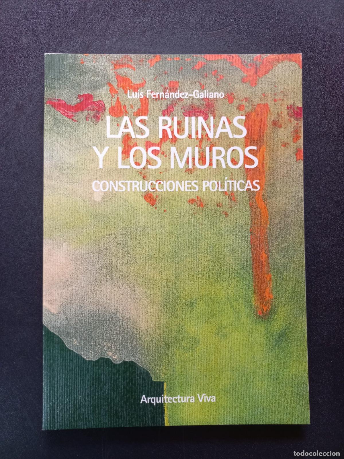 B&uuml;cher: Luis Fern&aacute;ndez-Galiano - Las ruinas y los muros. Construcciones pol&iacute;ticas