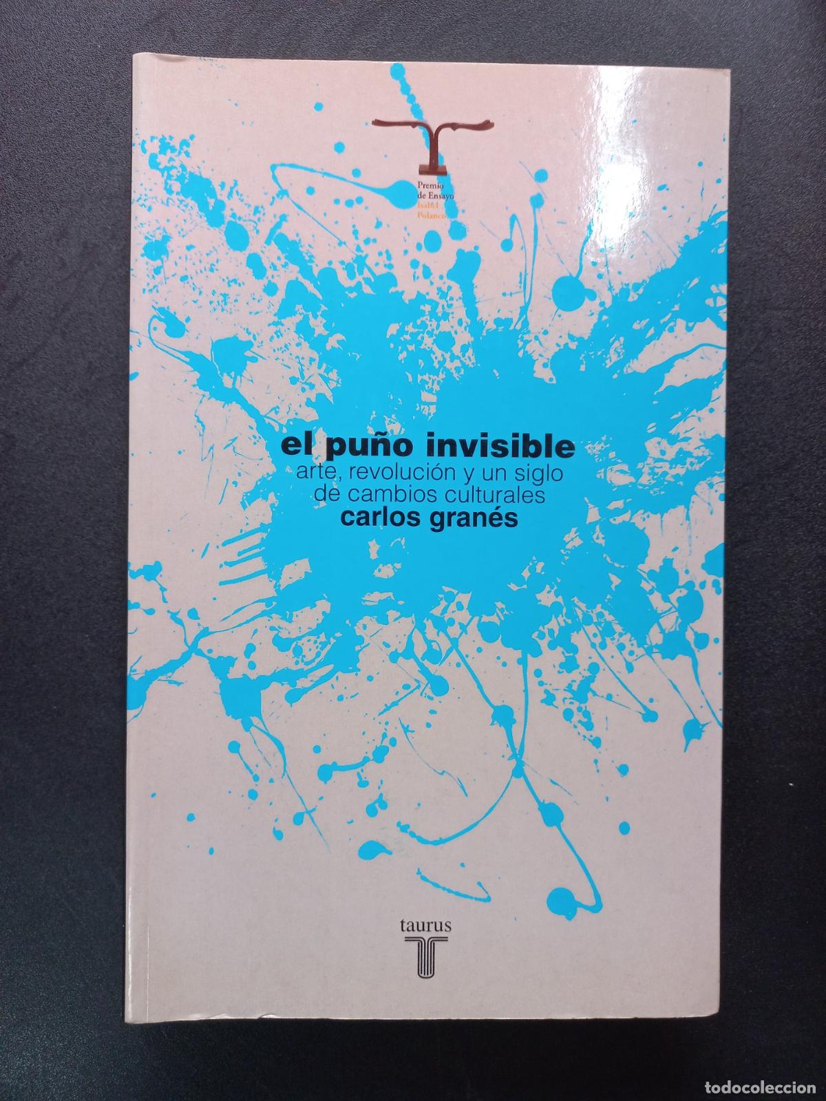B&uuml;cher: Carlos Gran&eacute;s - El pu&ntilde;o invisible. Arte, revoluci&oacute;n y un siglo de cambios culturales