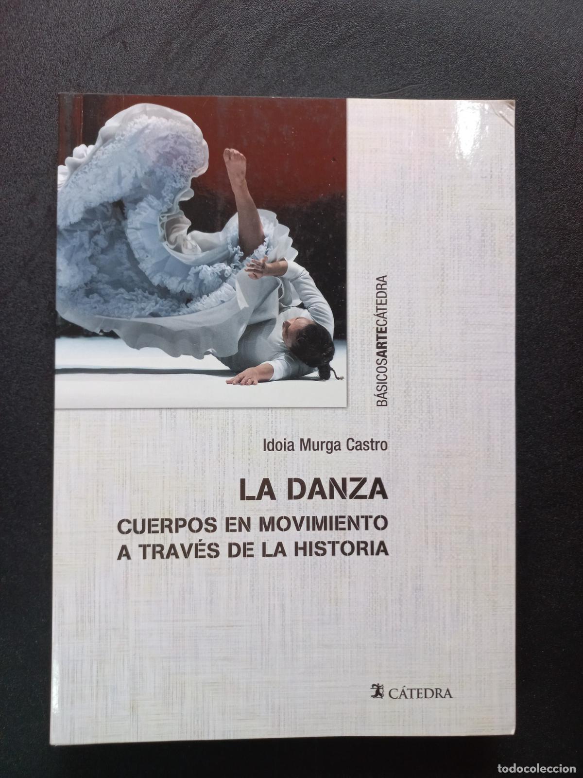 Livros em segunda m&atilde;o: Idoia Murga Castro - La danza. Cuerpos en movimiento a trav&eacute;s de la historia