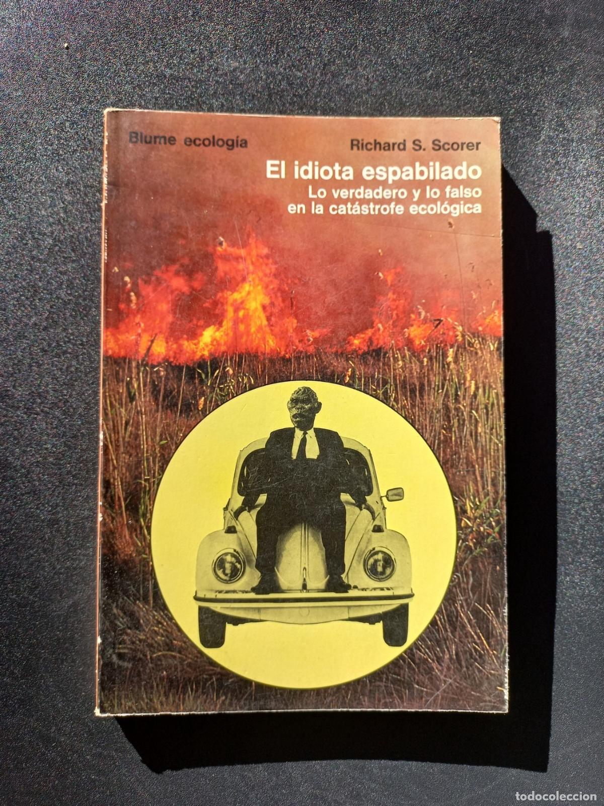 Livros em segunda m&atilde;o: Richard S. Scorer - El idiota espabilado. Lo verdadero y lo falso en la cat&aacute;strofe ecol&oacute;gica