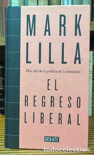 Libros: EL REGRESO LIBERAL. M&aacute;s all&aacute; de la pol&iacute;tica de la identidad - LILLA, Mark