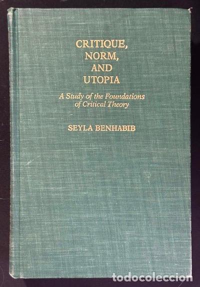 Libros: CRITIQUE, NORM, AND UTOPIA. A Study of the Foundations of Critical Theory - BENHABIB, Seyla