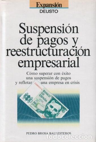 Libros: Suspension de Pagos y Reestructuracion Empresarial Como Superar Conexito Una Suspension...