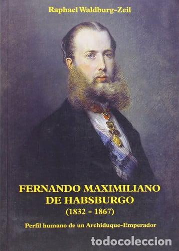 Libros: Fernano Maximiliano de Habsburgo (1832-1867), perfil humano de un archiduque-emperador