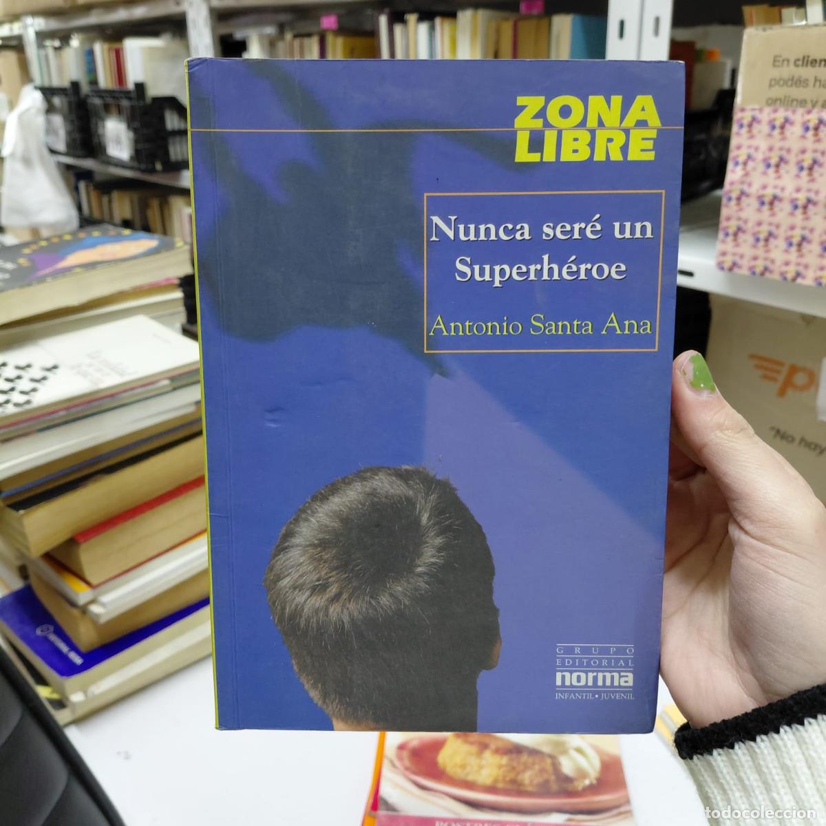 books: Nunca Ser&eacute; Un Superh&eacute;roe - Antonio Santa Ana - Antonio Santa Ana