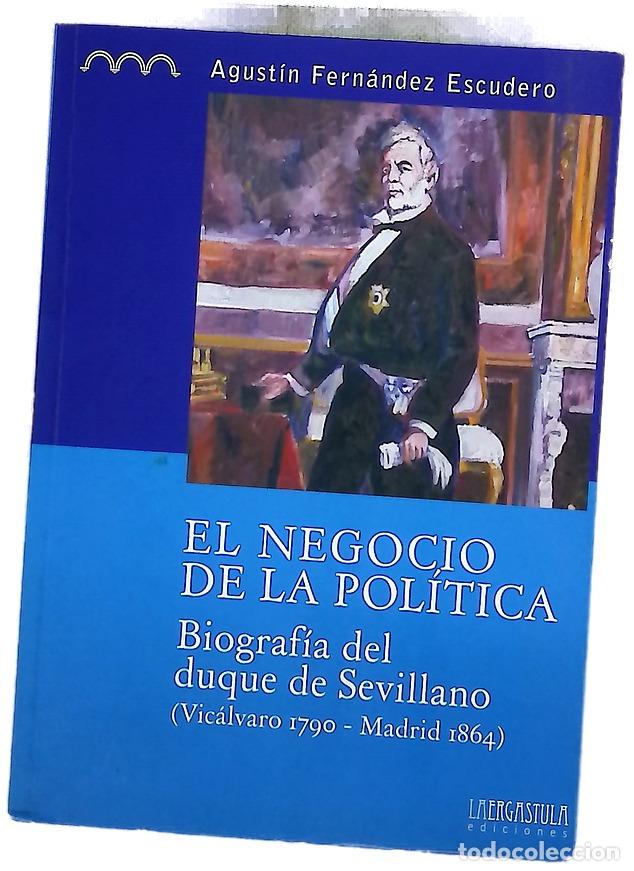 B&uuml;cher: El negocio de la pol&iacute;tica : biograf&iacute;a del duque de Sevillano (Vic&aacute;lvaro 1790 - Madrid 1864)