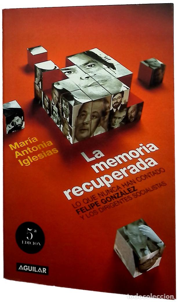 Libros: La memoria recuperada lo que nunca han contado Felipe Gonz&aacute;lez y los dirigentes socialistas de su...
