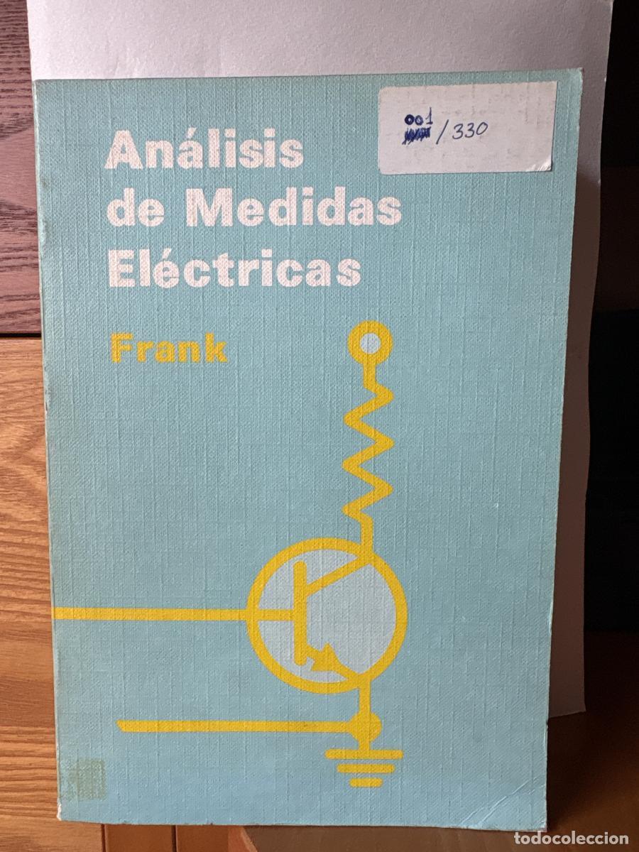 Libros: ANALISIS DE MEDIDAS ELECTRICAS - ERNEST FRANK . TRADUCE JOS&Eacute; MARIA GUILL&Eacute;N RUBIO TDK138