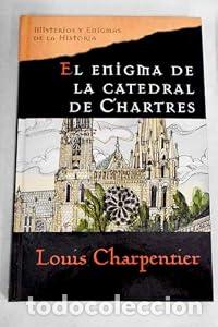 Libros: El enigma de la catedral de Chartres. - LOUIS CHARPENTIER. TDK617