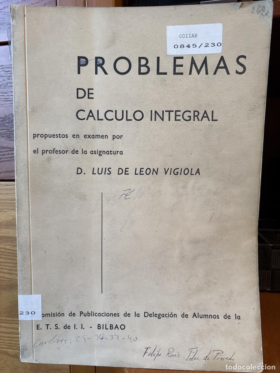 books: PROBLEMAS DE CALCULO INTEGRAL PROPUESTOS EN EXAMEN POR EL PROFESOR LUIS DE LEON VIGIOLA - LUIS DE LE