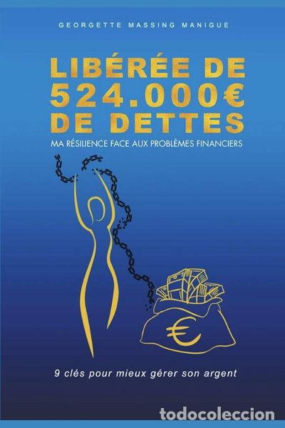 books: Lib&eacute;r&eacute;e de 524.000 &euro; de dettes: Ma r&eacute;silience face aux probl&egrave;mes financiers- 9782956970309