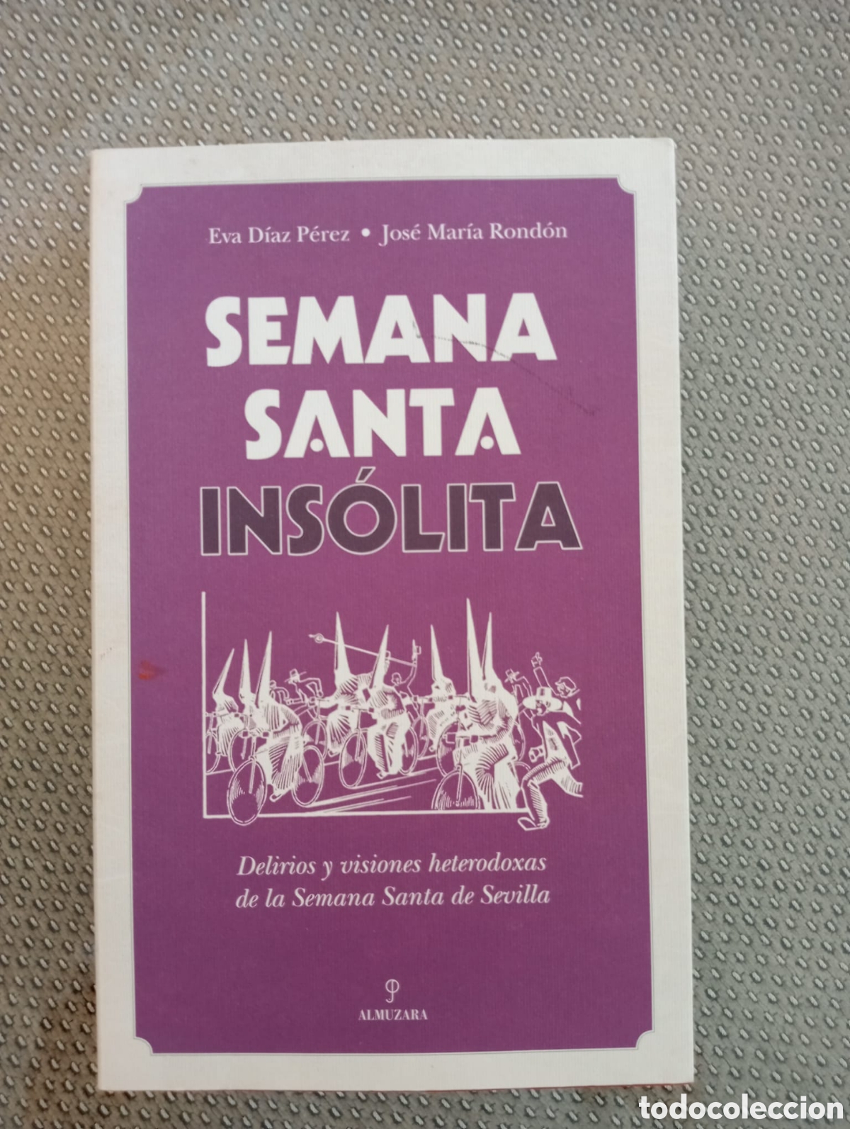 Libri di seconda mano: SEMANA SANTA INS&Oacute;LITA. Delirios y visiones heterodoxas de la Semana Santa de Sevilla.