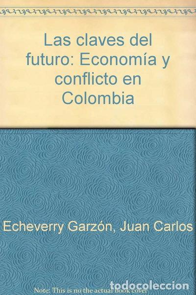 Libros: Las claves del futuro: Econom&iacute;a y conflicto en Colombia- 9789580610083