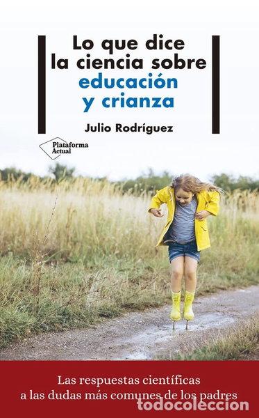Libros: Lo que dice la ciencia sobre educaci&oacute;n y crianza- 9788417622008