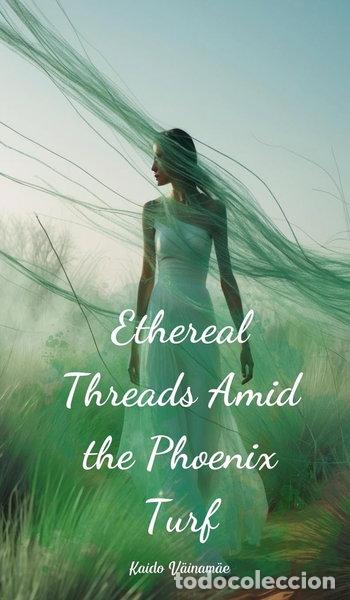 Libros: Ethereal Threads Amid the Phoenix Turf- 9781805629351